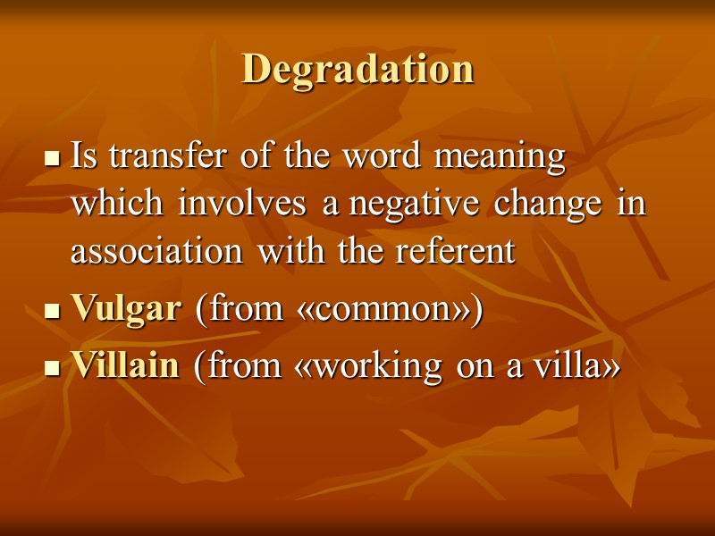 Degradation Is transfer of the word meaning which involves a negative change in association